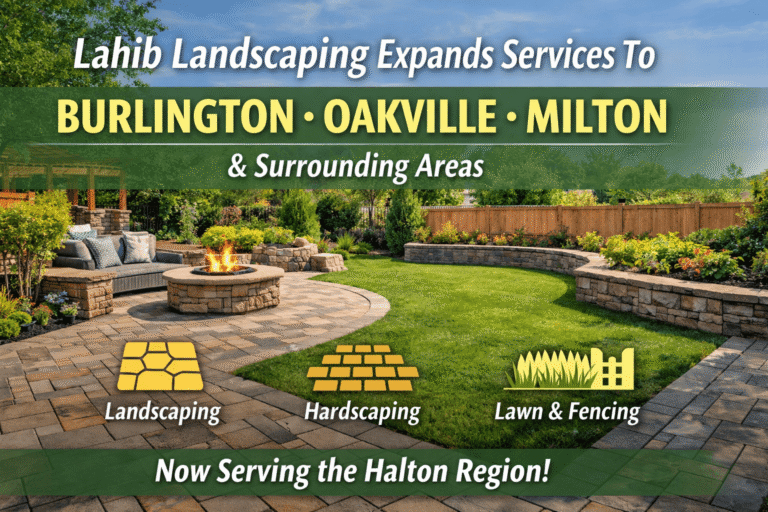 Lahib Landscaping Expands Services to Burlington, Oakville, Milton and Surrounding Areas